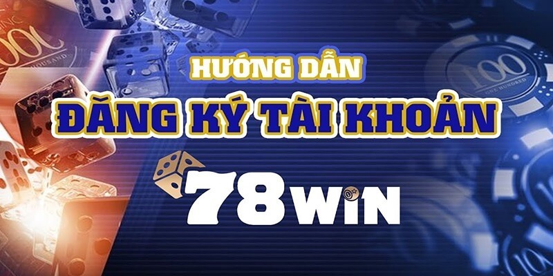 Hướng dẫn tham gia chơi game tại nhà cái 78Win