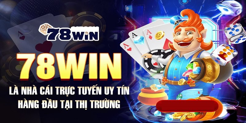 Sơ lược về nhà cái 78Win đẳng cấp và uy tín